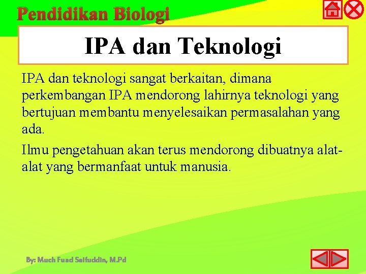 Pendidikan Biologi IPA dan Teknologi IPA dan teknologi sangat berkaitan, dimana perkembangan IPA mendorong