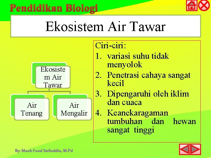 Pendidikan Biologi Ekosistem Air Tawar Ciri-ciri: 1. variasi suhu tidak menyolok Ekosiste 2. Penetrasi