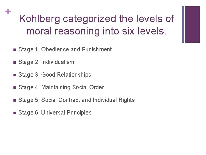 + Kohlberg categorized the levels of moral reasoning into six levels. n Stage 1: