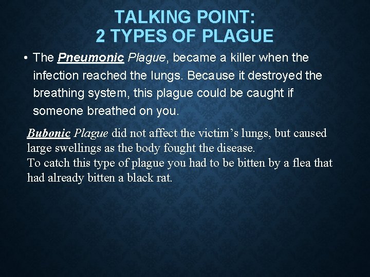 TALKING POINT: 2 TYPES OF PLAGUE • The Pneumonic Plague, became a killer when
