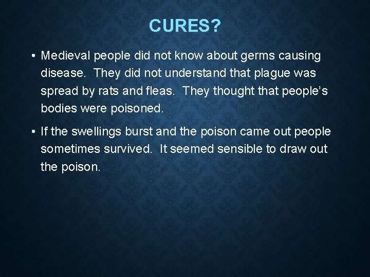 CURES? • Medieval people did not know about germs causing disease. They did not