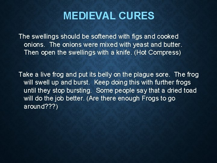 MEDIEVAL CURES The swellings should be softened with figs and cooked onions. The onions
