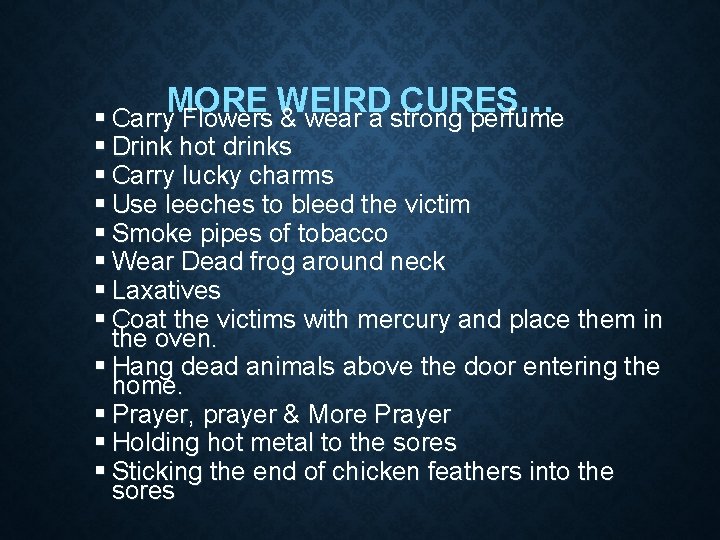 MORE WEIRD CURES… Carry Flowers & wear a strong perfume Drink hot drinks Carry