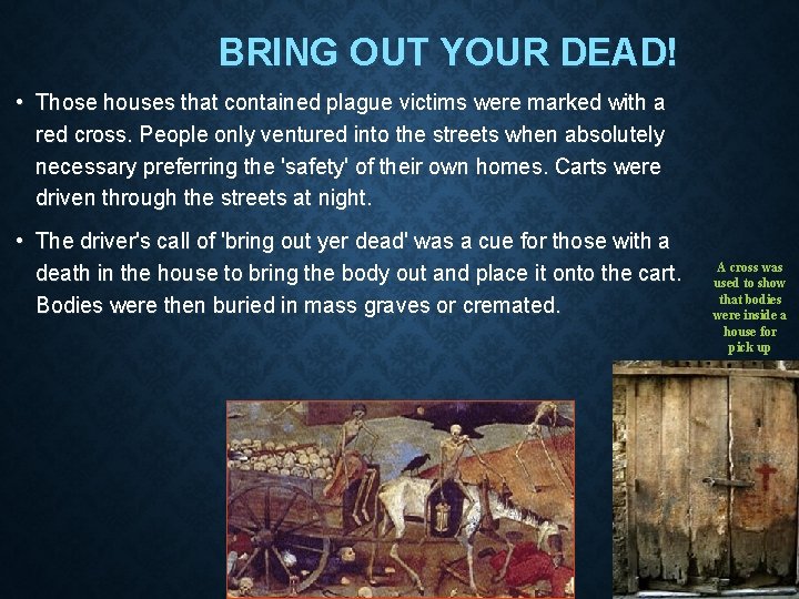 BRING OUT YOUR DEAD! • Those houses that contained plague victims were marked with