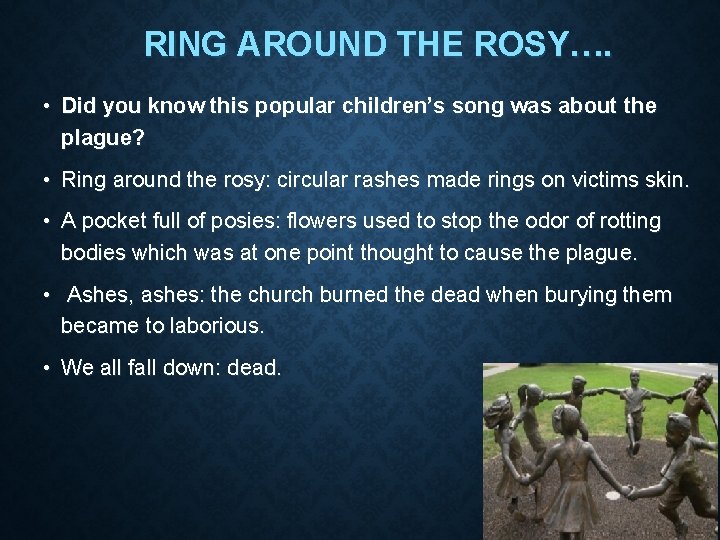 RING AROUND THE ROSY…. • Did you know this popular children’s song was about