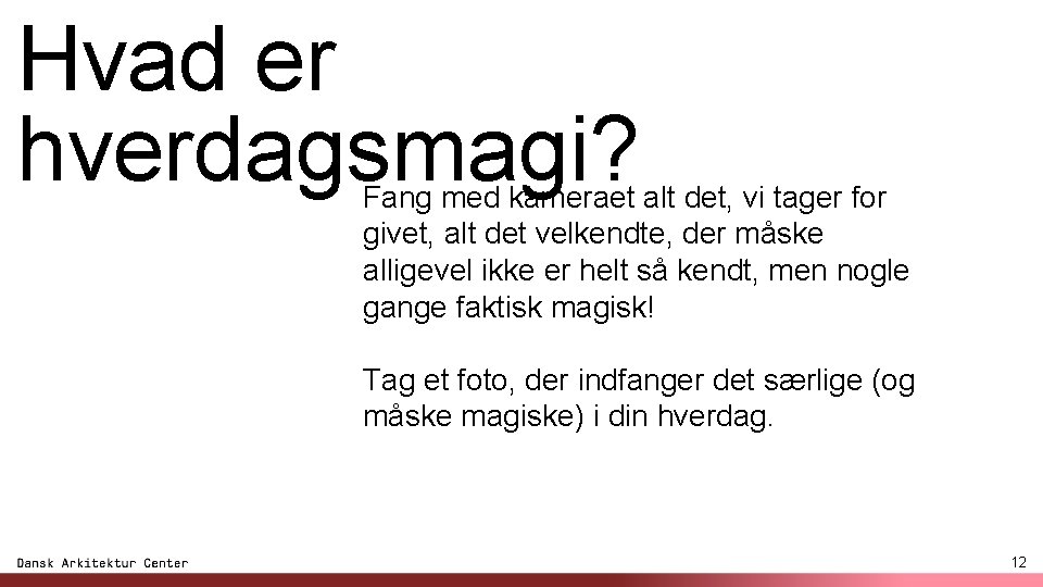 Hvad er hverdagsmagi? Fang med kameraet alt det, vi tager for givet, alt det
