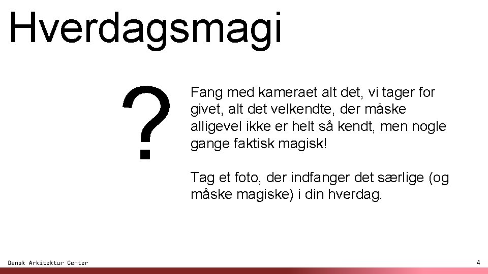 Hverdagsmagi ? Fang med kameraet alt det, vi tager for givet, alt det velkendte,