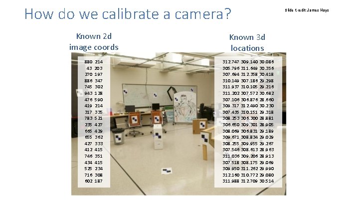 How do we calibrate a camera? Known 2 d image coords Known 3 d