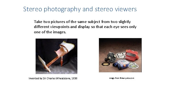 Stereo photography and stereo viewers Take two pictures of the same subject from two