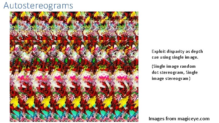 Autostereograms Exploit disparity as depth cue usingle image. (Single image random dot stereogram, Single