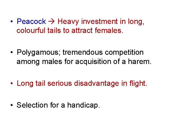  • Peacock Heavy investment in long, colourful tails to attract females. • Polygamous;