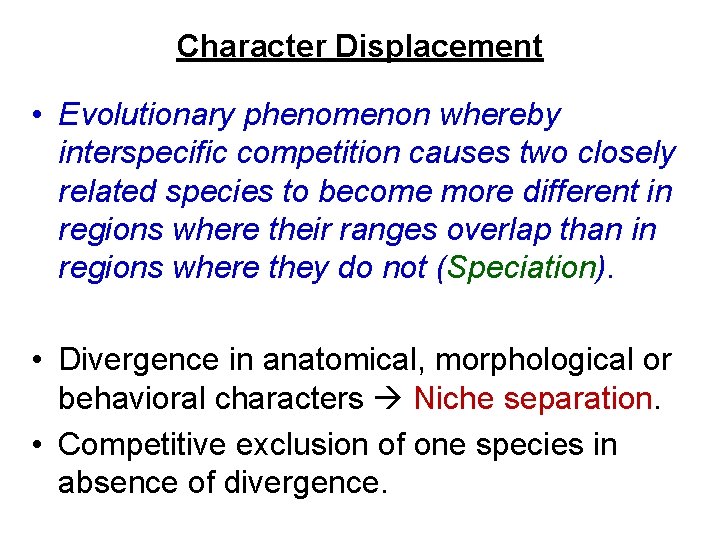 Character Displacement • Evolutionary phenomenon whereby interspecific competition causes two closely related species to