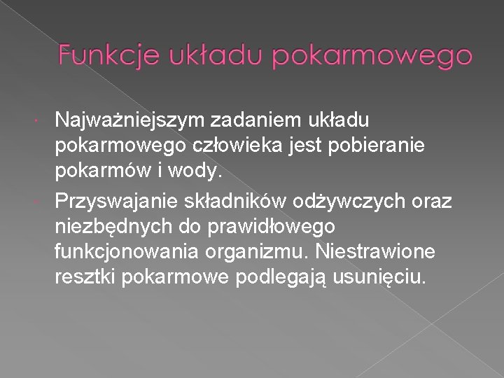 Najważniejszym zadaniem układu pokarmowego człowieka jest pobieranie pokarmów i wody. Przyswajanie składników odżywczych oraz