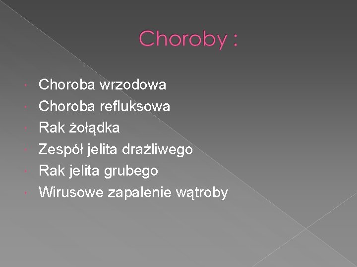  Choroba wrzodowa Choroba refluksowa Rak żołądka Zespół jelita drażliwego Rak jelita grubego Wirusowe