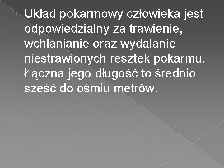  Układ pokarmowy człowieka jest odpowiedzialny za trawienie, wchłanianie oraz wydalanie niestrawionych resztek pokarmu.