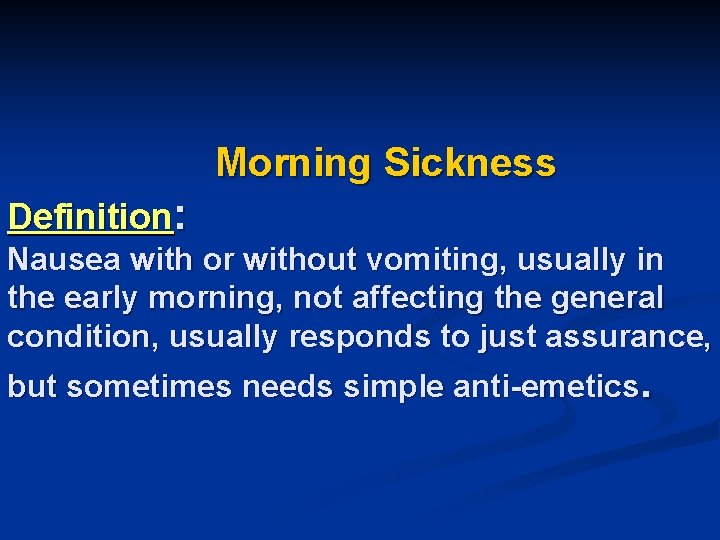 Morning Sickness Definition: Nausea with or without vomiting, usually in the early morning, not
