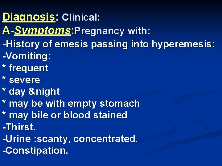 Diagnosis: Clinical: A-Symptoms: Pregnancy with: -History of emesis passing into hyperemesis: -Vomiting: * frequent