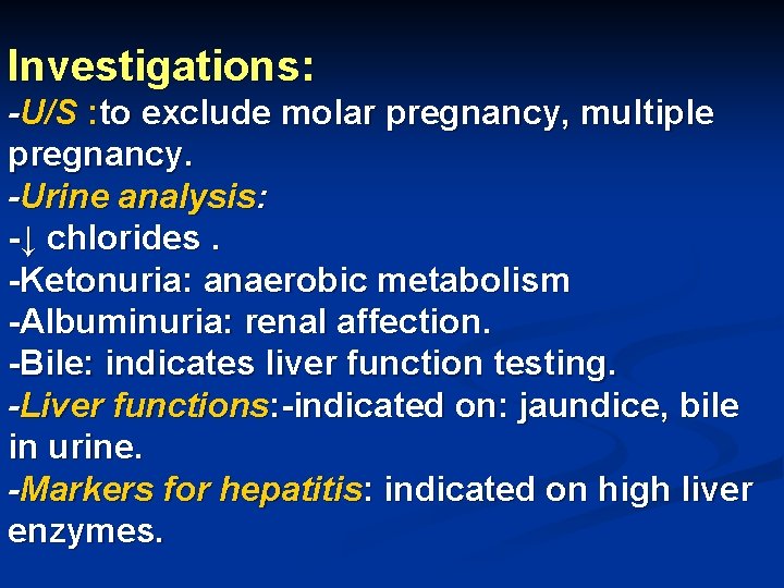 Investigations: -U/S : to exclude molar pregnancy, multiple pregnancy. -Urine analysis: -↓ chlorides. -Ketonuria: