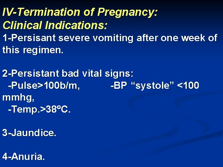 IV-Termination of Pregnancy: Clinical Indications: 1 -Persisant severe vomiting after one week of this