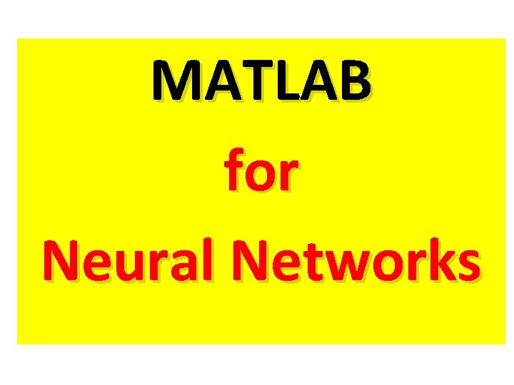 MATLAB for Neural Networks MATLAB for Neural Networks