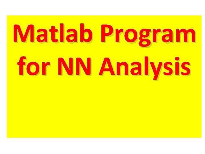 Matlab Program for NN Analysis Matlab Program for NN Analysis