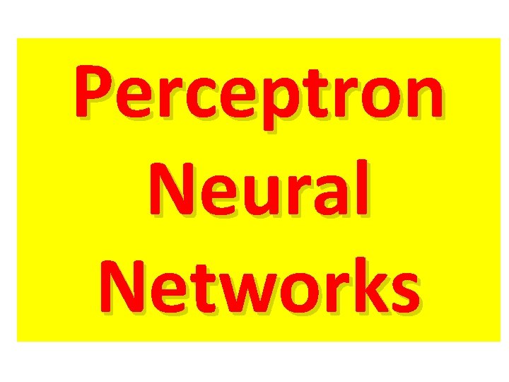 Perceptron Neural Networks Perceptron Neural Networks