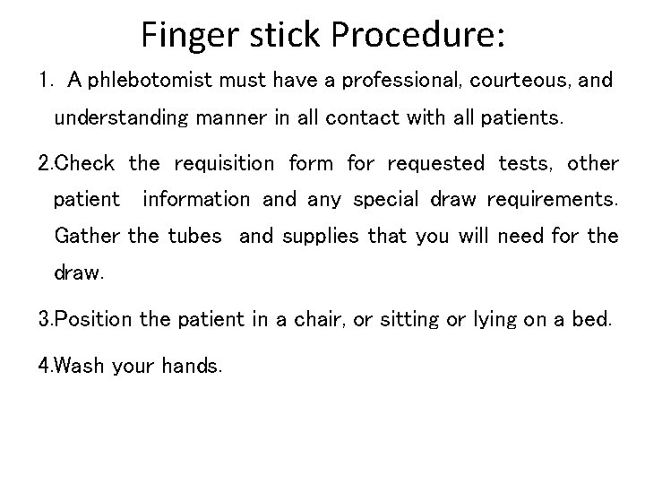 Finger stick Procedure: 1. A phlebotomist must have a professional, courteous, and understanding manner