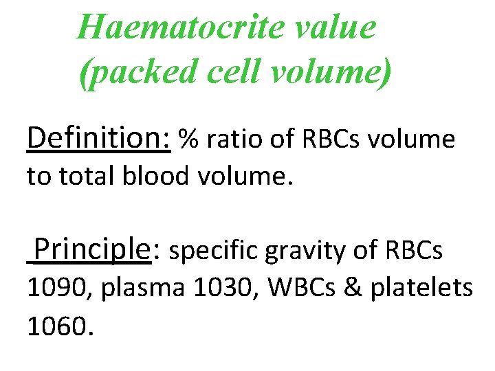 Haematocrite value (packed cell volume) Definition: % ratio of RBCs volume to total blood