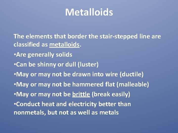 Metalloids The elements that border the stair-stepped line are classified as metalloids. • Are