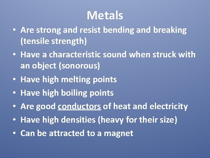 Metals • Are strong and resist bending and breaking (tensile strength) • Have a