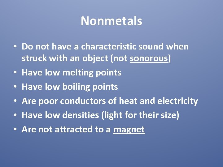 Nonmetals • Do not have a characteristic sound when struck with an object (not