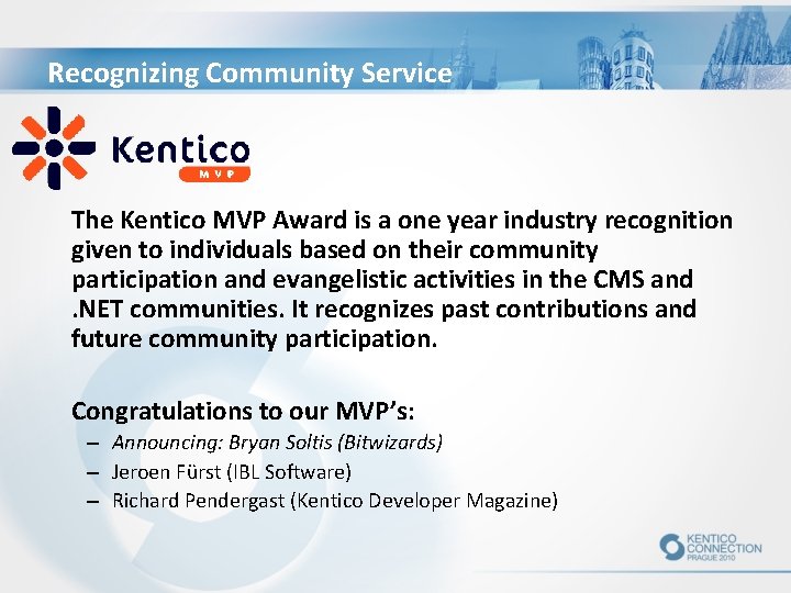 Recognizing Community Service The Kentico MVP Award is a one year industry recognition given