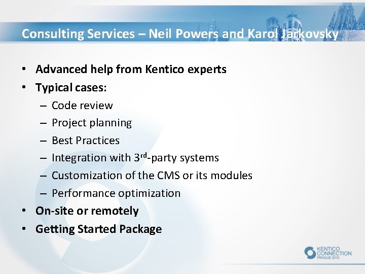 Consulting Services – Neil Powers and Karol Jarkovsky • Advanced help from Kentico experts