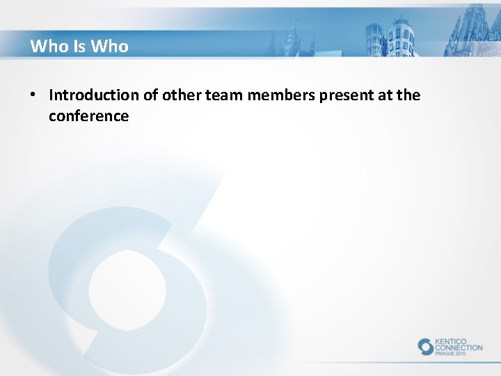Who Is Who • Introduction of other team members present at the conference 