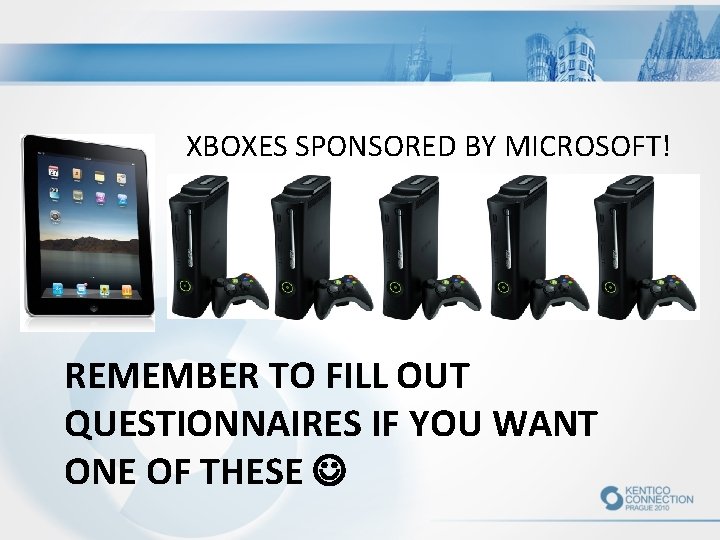 XBOXES SPONSORED BY MICROSOFT! REMEMBER TO FILL OUT QUESTIONNAIRES IF YOU WANT ONE OF