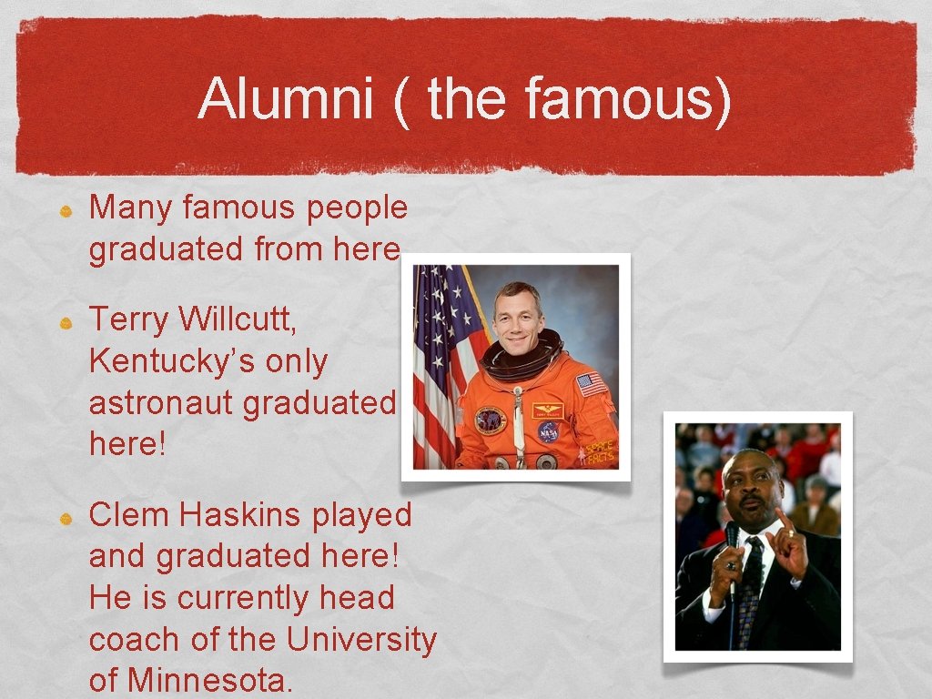 Alumni ( the famous) Many famous people graduated from here. Terry Willcutt, Kentucky’s only