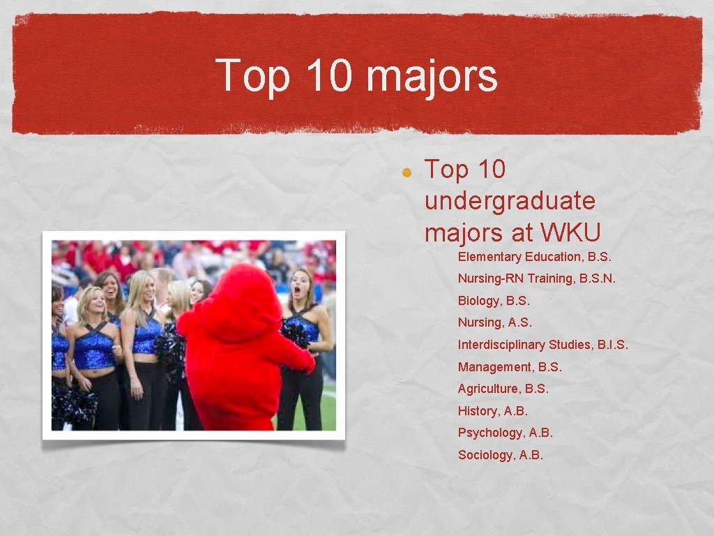 Top 10 majors Top 10 undergraduate majors at WKU Elementary Education, B. S. Nursing-RN