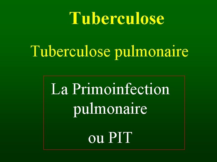 Tuberculose pulmonaire La Primoinfection pulmonaire ou PIT 