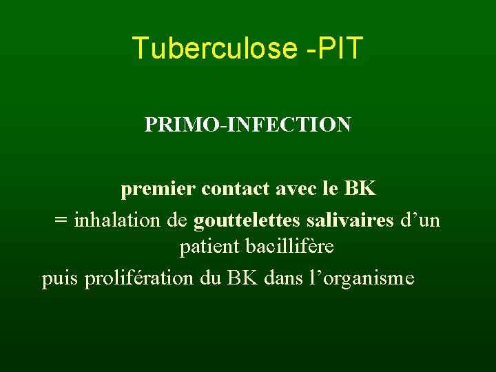 Tuberculose -PIT PRIMO-INFECTION premier contact avec le BK = inhalation de gouttelettes salivaires d’un