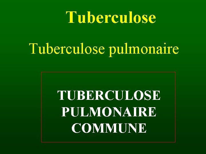 Tuberculose pulmonaire TUBERCULOSE PULMONAIRE COMMUNE 