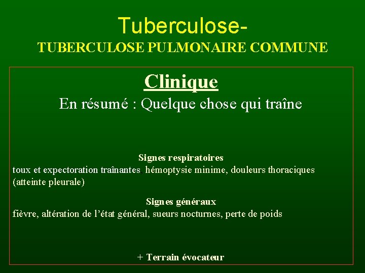 Tuberculose. TUBERCULOSE PULMONAIRE COMMUNE Clinique En résumé : Quelque chose qui traîne Signes respiratoires