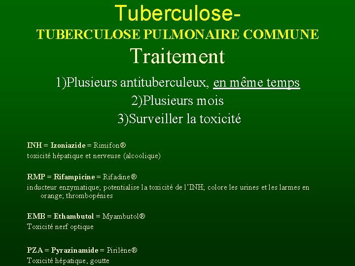 Tuberculose. TUBERCULOSE PULMONAIRE COMMUNE Traitement 1)Plusieurs antituberculeux, en même temps 2)Plusieurs mois 3)Surveiller la