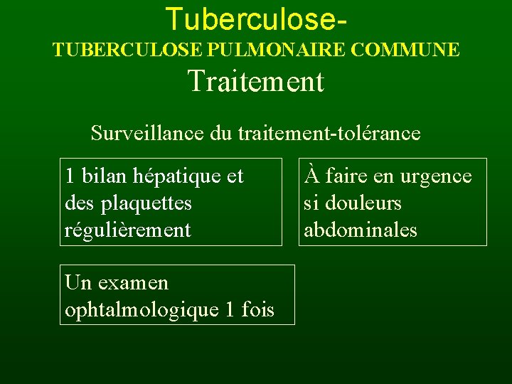 Tuberculose. TUBERCULOSE PULMONAIRE COMMUNE Traitement Surveillance du traitement-tolérance 1 bilan hépatique et des plaquettes