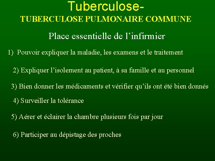 Tuberculose. TUBERCULOSE PULMONAIRE COMMUNE Place essentielle de l’infirmier 1) Pouvoir expliquer la maladie, les