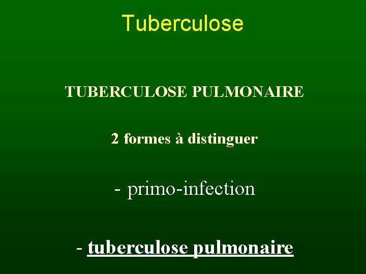 Tuberculose TUBERCULOSE PULMONAIRE 2 formes à distinguer - primo-infection - tuberculose pulmonaire 