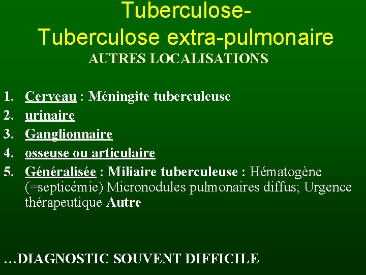Tuberculose extra-pulmonaire AUTRES LOCALISATIONS 1. 2. 3. 4. 5. Cerveau : Méningite tuberculeuse urinaire