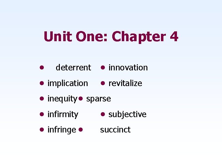 Unit One: Chapter 4 • deterrent • implication • innovation • revitalize • inequity