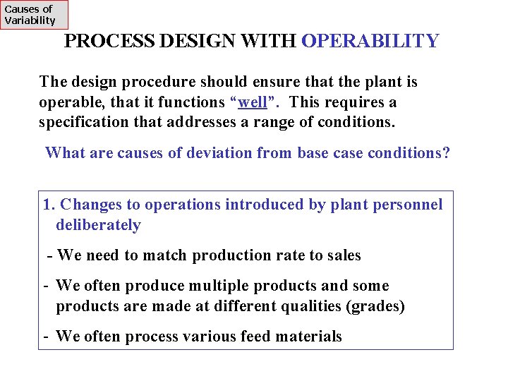 Causes of Variability PROCESS DESIGN WITH OPERABILITY The design procedure should ensure that the