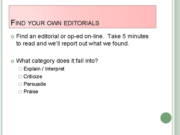 FIND YOUR OWN EDITORIALS Find an editorial or op-ed on-line. Take 5 minutes to