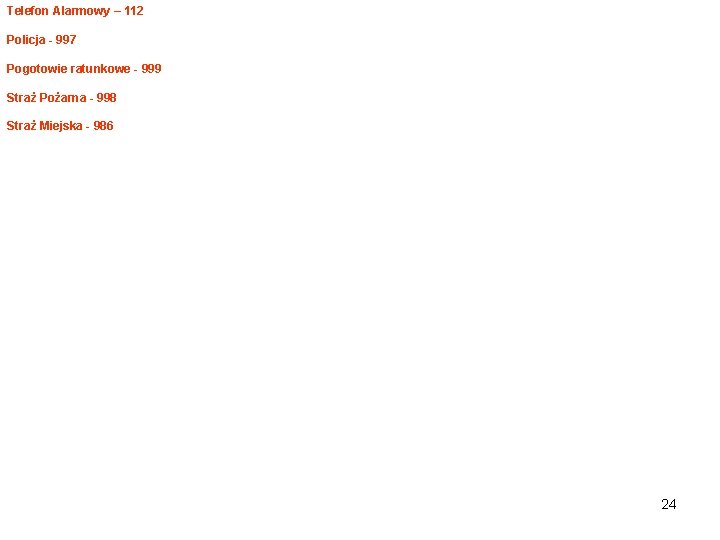 Telefon Alarmowy – 112 Policja - 997 Pogotowie ratunkowe - 999 Straż Pożarna -